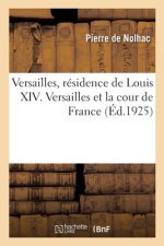 Versailles, Residence de Louis XIV. Versailles Et La Cour de France