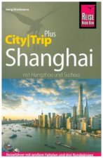 Reise Know-How Reiseführer Shanghai (CityTrip PLUS) mit Hangzhou und Suzhou