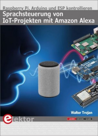Sprachsteuerung von IoT-Projekten mit Amazon Alexa (Walter Trojan)()
