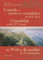 Die Welt der Konsulate im 19. Jh. / Consuls et services consulaires au XIXe si?cle / Consulship in the 19. Century