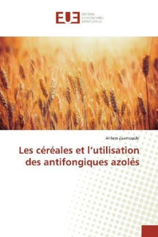 Les céréales et l?utilisation des antifongiques azolés