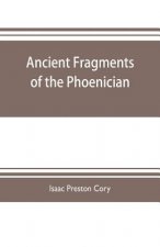 Ancient fragments of the Phoenician, Chaldaean, Egyptian, Tyrian, Carthaginian, Indian, Persian, and other writers