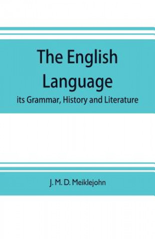 English language; its grammar, history and literature