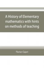 history of elementary mathematics, with hints on methods of teaching