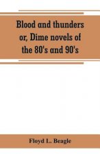 Blood and thunders or, Dime novels of the 80's and 90's