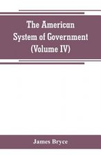 American System of Government (Volume IV)