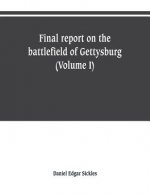 Final report on the battlefield of Gettysburg (Volume I)