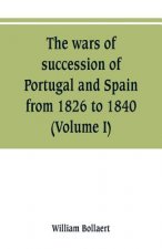 wars of succession of Portugal and Spain, from 1826 to 1840