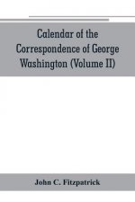 Calendar of the correspondence of George Washington, commander in chief of the Continental Army, with the officers (Volume II)