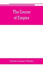 course of empire; outlines of the chief political changes in the history of the world
