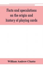 Facts and speculations on the origin and history of playing cards