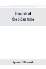 Records of the olden time; or, Fifty years on the prairies. Embracing sketches of the discovery, exploration and settlement of the country, the organi
