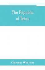 republic of Texas; a brief history of Texas from the first American colonies in 1821 to annexation in 1846