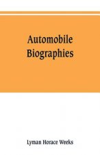 Automobile biographies; an account of the lives and the work of those who have been identified with the invention and development of self-propelled ve