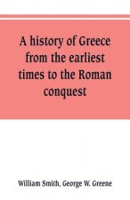 history of Greece, from the earliest times to the Roman conquest. With supplementary chapters on the history of literature and art