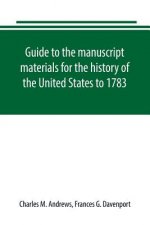Guide to the manuscript materials for the history of the United States to 1783, in the British Museum, in minor London archives, and in the libraries