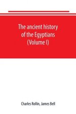ancient history of the Egyptians, Carthaginians, Assyrians, Babylonians, Medes and Persians, Grecians and Macedonians. Including a history of the arts