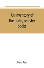 inventory of the plate, register books, and other moveables in the two parish churches of Liverpool, St. Peter's and St. Nicholas', 1893; with a trans