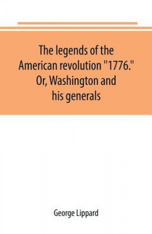 legends of the American revolution 1776. Or, Washington and his generals