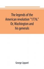 legends of the American revolution 1776. Or, Washington and his generals