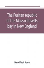 Puritan republic of the Massachusetts bay in New England