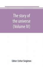 story of the universe, told by great scientists and popular authors (Volume IV)