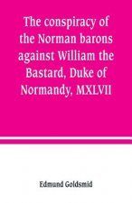 conspiracy of the Norman barons against William the Bastard, Duke of Normandy, MXLVII