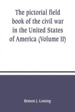 pictorial field book of the civil war in the United States of America (Volume II)