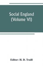 Social England; a record of the progress of the people in religion, laws, learning, arts, industry, commerce, science, literature and manners, from th