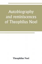 Autobiography and reminiscences of Theophilus Noel