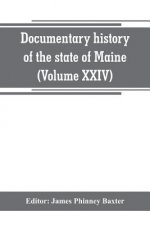 Documentary history of the state of Maine (Volume XXIV) The Baxter Manusripts