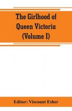 girlhood of Queen Victoria; a selection from Her Majesty's diaries between the years 1832 and 1840 (Volume I)