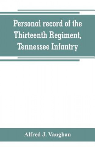 Personal record of the Thirteenth Regiment, Tennessee Infantry