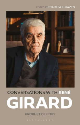 Conversations with René Girard: Prophet of Envy