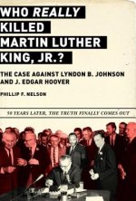 Who Really Killed Martin Luther King Jr.?: The Case Against Lyndon B. Johnson and J. Edgar Hoover