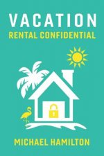 Vacation Rental Confidential: Volume 1