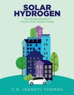 Solar Hydrogen: The Ultimate Solution to Prevent More Climate Changevolume 1