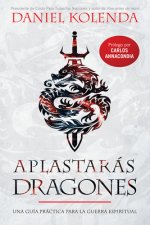 Aplastarás Dragones / Slaying Dragons: Una Guía Práctica Para La Guerra Espiritual
