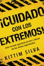 ?Cuidado Con Los Extremos! / Beware of the Extremes!: Una Mirada Oportuna Al USO Y Abuso de Los Dones Espirituales