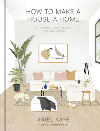 How to Make a House a Home (Ariel Kaye)(Twarda)