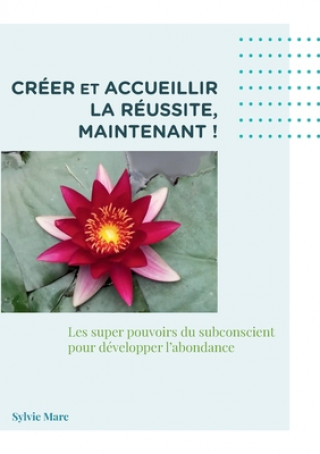 Creer et accueillir la reussite, Maintenant