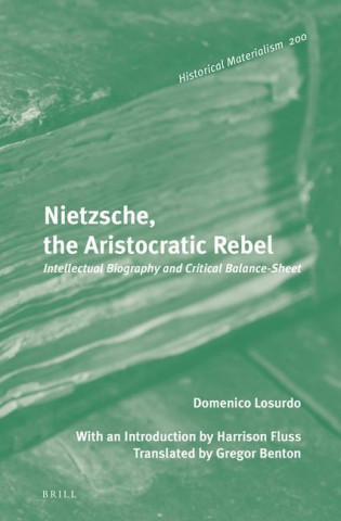 Nietzsche, the Aristocratic Rebel: Intellectual Biography and Critical Balance-Sheet