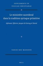 Le Minist?re Sacerdotal Dans La Tradition Syriaque Primitive: Aphraate, Ephrem, Jacques de Saroug Et Narsa?