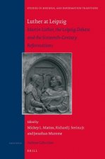 Luther at Leipzig: Martin Luther, the Leipzig Debate, and the Sixteenth-Century Reformations