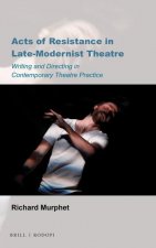 Acts of Resistance in Late-Modernist Theatre: Writing and Directing in Contemporary Theatre Practice