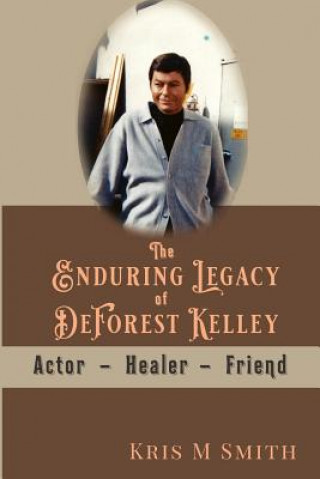 The Enduring Legacy of DeForest Kelley: Actor, Healer, Friend