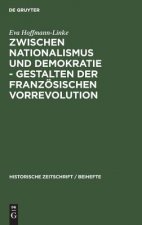 Zwischen Nationalismus Und Demokratie - Gestalten Der Franzoesischen Vorrevolution