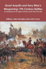 Stuart Asquith and Terry Wise's Wargaming 17th Century Battles: Including Rules for the English Civil War and the Thirty Years War