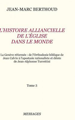 Tome 3. L'HISTOIRE ALLIANCIELLE DE L'EGLISE DANS LE MONDE