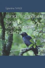 Lorsqu'Eglantine Raconte...Bavardages indiscrets